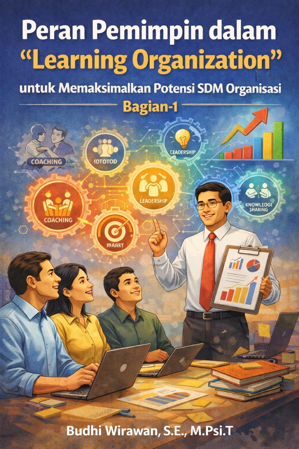 Peran Pemimpin dalam “Learning Organization” untuk Memaksimalkan Potensi SDM Organisasi  Bagian-1